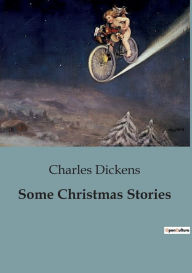 Title: Some Christmas Stories, Author: Charles Dickens