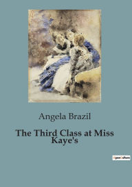 Title: The Third Class at Miss Kaye's, Author: Angela Brazil