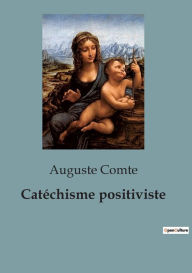 Title: Catï¿½chisme positiviste, Author: Auguste Comte