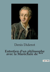 Title: Entretien d'un philosophe avec la Marï¿½chale de ***, Author: Denis Diderot