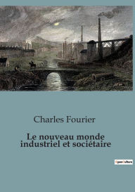 Title: Le nouveau monde industriel et sociï¿½taire, Author: Charles Fourier