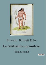 Title: La civilisation primitive: Tome second, Author: Edward Burnett Tylor