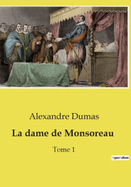 Title: La dame de Monsoreau: Tome 1, Author: Alexandre Dumas