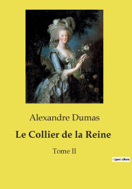 Title: Le Collier de la Reine: Tome II, Author: Alexandre Dumas