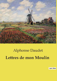 Title: Lettres de mon Moulin, Author: Alphonse Daudet