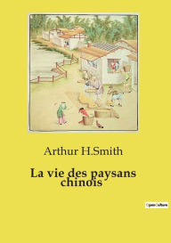 Title: La vie des paysans chinois, Author: Arthur H Smith