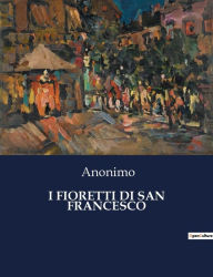 Title: I FIORETTI DI SAN FRANCESCO, Author: Anonimo