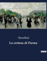 Title: La certosa di Parma, Author: Stendhal