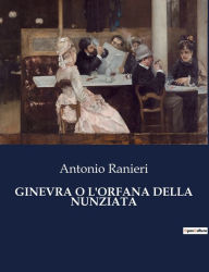 Title: GINEVRA O L'ORFANA DELLA NUNZIATA, Author: Antonio Ranieri