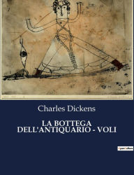 Title: LA BOTTEGA DELL'ANTIQUARIO - VOLI, Author: Charles Dickens