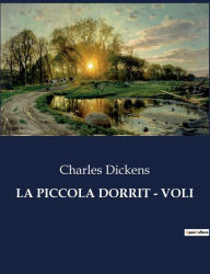 Title: La Piccola Dorrit - Voli, Author: Charles Dickens