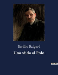 Title: Una sfida al Polo, Author: Emilio Salgari