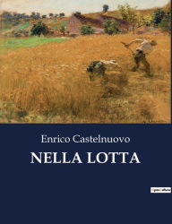 Title: NELLA LOTTA, Author: Enrico Castelnuovo