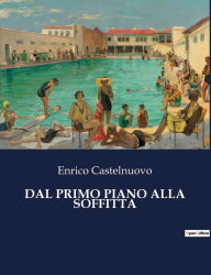 Title: Dal Primo Piano Alla Soffitta, Author: Enrico Castelnuovo