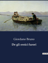 Title: De gli eroici furori, Author: Giordano Bruno