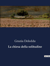 Title: La chiesa della solitudine, Author: Grazia Deledda