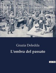 Title: L'ombra del passato, Author: Grazia Deledda