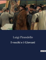 Title: I vecchi e i Giovani, Author: Luigi Pirandello
