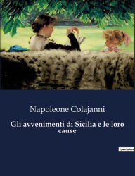 Title: Gli avvenimenti di Sicilia e le loro cause, Author: Napoleone Colajanni