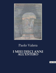 Title: I Miei Dieci Anni All'estero, Author: Paolo Valera