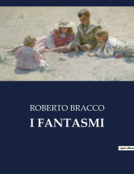 Title: I FANTASMI, Author: ROBERTO BRACCO