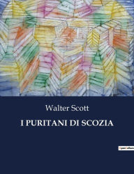Title: I PURITANI DI SCOZIA, Author: Walter Scott