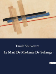 Title: Le Mari De Madame De Solange, Author: Emile Souvestre