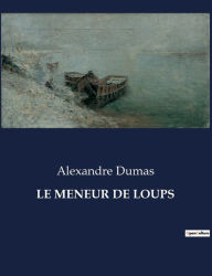 Title: Le Meneur de Loups, Author: Alexandre Dumas