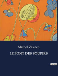 Title: Le Pont Des Soupirs, Author: Michel Zïvaco