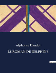 Title: LE ROMAN DE DELPHINE, Author: Alphonse Daudet