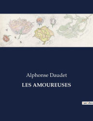 Title: Les Amoureuses, Author: Alphonse Daudet