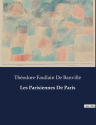 Title: Les Parisiennes De Paris, Author: Thïodore Faullain de Banville