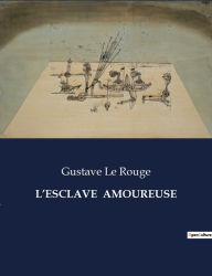 Title: L'Esclave Amoureuse, Author: Gustave Le Rouge