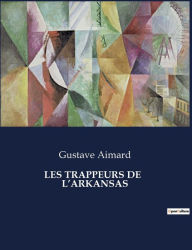 Title: Les Trappeurs de l'Arkansas, Author: Gustave Aimard