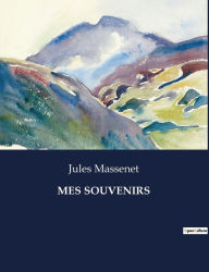 Title: Mes Souvenirs, Author: Jules Massenet