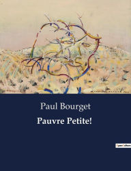 Title: Pauvre Petite!, Author: Paul Bourget