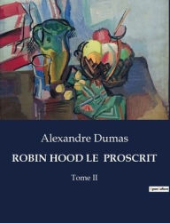 Title: Robin Hood Le Proscrit: Tome II, Author: Alexandre Dumas