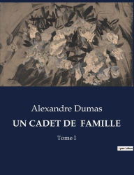 Title: Un Cadet de Famille: Tome I, Author: Alexandre Dumas