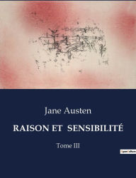Title: Raison Et Sensibilitï¿½: Tome III, Author: Jane Austen