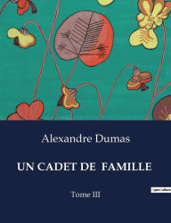 Title: Un Cadet de Famille: Tome III, Author: Alexandre Dumas