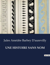 Title: Une Histoire Sans Nom, Author: Jules Amïdïe Barbey d'Aurevilly