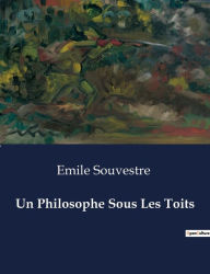 Title: Un Philosophe Sous Les Toits, Author: Emile Souvestre