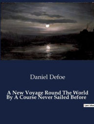 Title: A New Voyage Round The World By A Course Never Sailed Before, Author: Daniel Defoe
