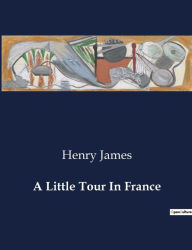 Title: A Little Tour In France, Author: Henry James