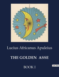 Title: The Golden Asse: Book I, Author: Lucius Africanus Apuleius