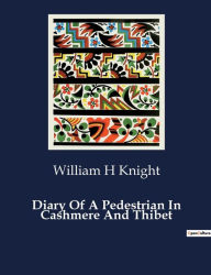 Title: Diary Of A Pedestrian In Cashmere And Thibet, Author: William H Knight