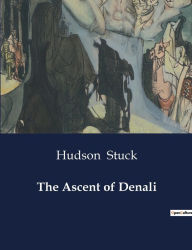 Title: The Ascent of Denali, Author: Hudson Stuck