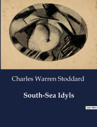 Title: South-Sea Idyls, Author: Charles Warren Stoddard