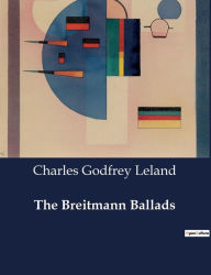 Title: The Breitmann Ballads, Author: Charles Godfrey Leland