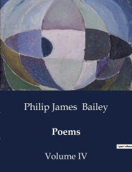 Title: Poems: Volume IV, Author: Philip James Bailey